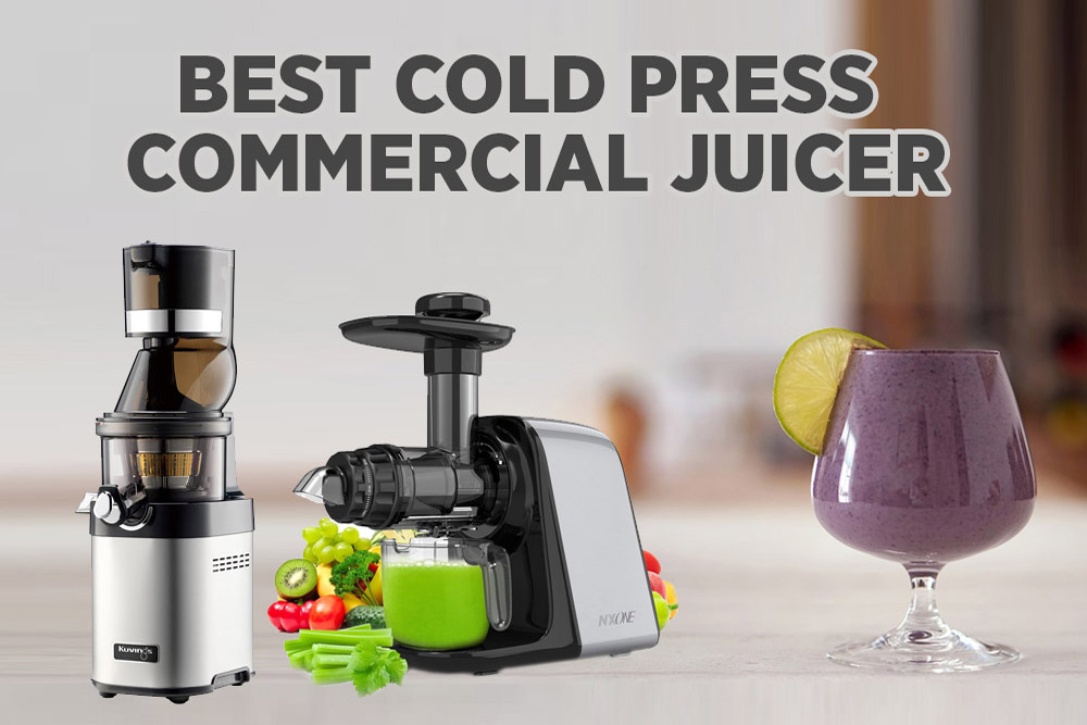 7 Best Cold Press Commercial Juicers with Reviews & Buying Guide