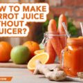 how to make carrot juicer without juicer banner