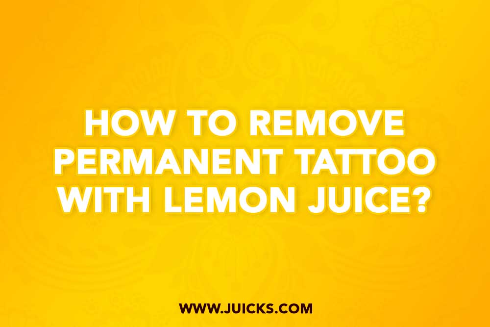 Remove Permanent Tattoo With Lemon Juice