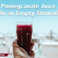 Pomegranate Juice On an Empty Stomach